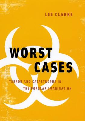 Worst Cases: Terror and Catastrophe in the Popular Imagination