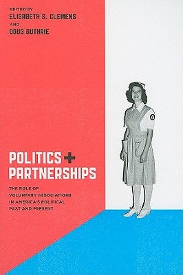 Politics and Partnerships: The Role of Voluntary Associations in America's Political Past and Present