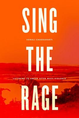 Image for Sing the Rage: Listening to Anger after Mass Violence Sing the Rage: Listening to Anger after Mass Violence