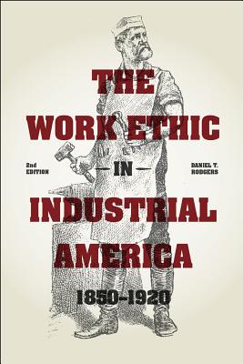 The Work Ethic in Industrial America 1850-1920: Second Edition