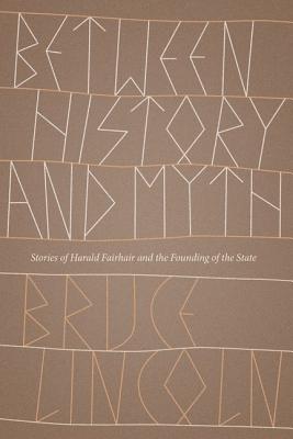 Image for Between History and Myth: Stories of Harald Fairhair and the Founding of the State