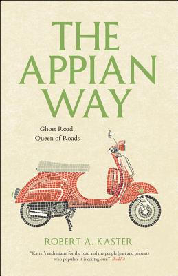The Appian Way: Ghost Road, Queen of Roads (Culture Trails: Adventures in Travel)