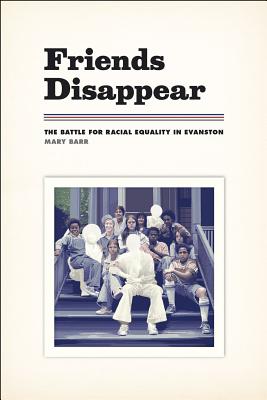 Friends Disappear: The Battle for Racial Equality in Evanston (Chicago Visions and Revisions)