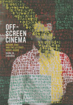 Off-Screen Cinema: Isidore Isou and the Lettrist Avant-Garde