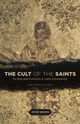 Image for The Cult of the Saints: Its Rise and Function in Latin Christianity, Enlarged Edition