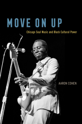 Move On Up: Chicago Soul Music and Black Cultural Power