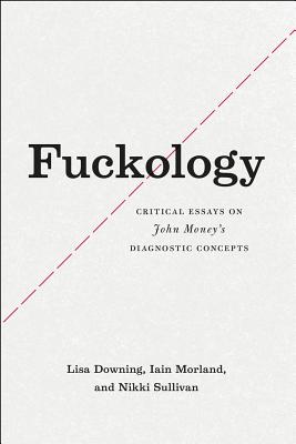 Fuckology: Critical Essays on John Money's Diagnostic Concepts