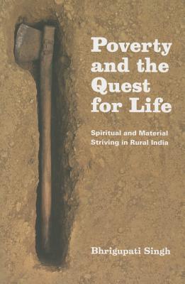 Poverty and the Quest for Life: Spiritual and Material Striving in Rural India Image for Poverty and the Quest for Life: Spiritual and Material Striving in Rural India
