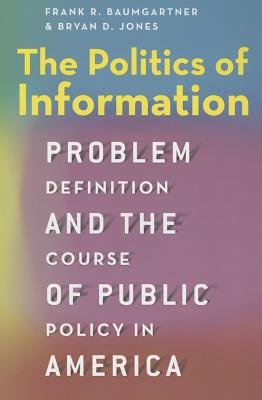 The Politics of Information: Problem Definition and the Course of Public Policy in America