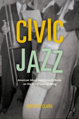 Civic Jazz: American Music and Kenneth Burke on the Art of Getting Along