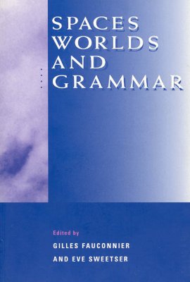 Spaces, Worlds, and Grammar (Cognitive Theory of Language and Culture Series)