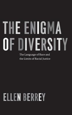 The Enigma of Diversity: The Language of Race and the Limits of Racial Justice