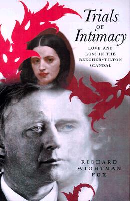 Image for Trials of Intimacy: Love and Loss in the Beecher-Tilton Scandal