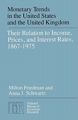 Monetary Trends in the United States and the United Kingdom (National Bureau of Economic Research Monographs)
