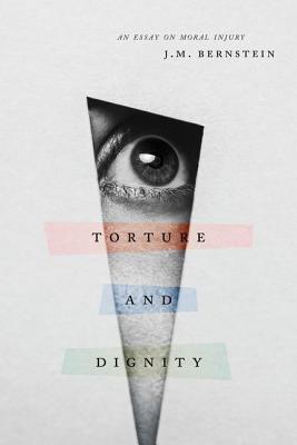 Torture and Dignity: An Essay on Moral Injury