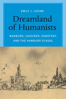 Image for Dreamland of Humanists: Warburg, Cassirer, Panofsky, and the Hamburg School