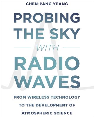 Probing the Sky with Radio Waves: From Wireless Technology to the Development of Atmospheric Science