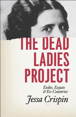 Image for The Dead Ladies Project: Exiles, Expats, and Ex-Countries