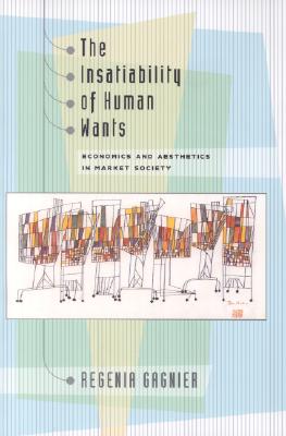 The Insatiability of Human Wants: Economics and Aesthetics in Market Society