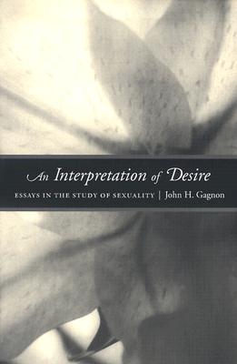 An Interpretation of Desire: Essays in the Study of Sexuality (Worlds of Desire: The Chicago Series on Sexuality, Gender, and Culture)