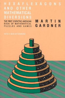 Hexaflexagons & Other Mathematical Diversions: the First Scientific American Book of Mathematical Puzzles and Games
