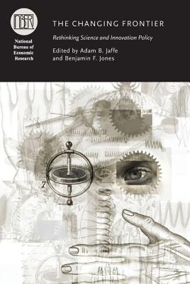 The Changing Frontier: Rethinking Science and Innovation Policy (National Bureau of Economic Research Conference Report)