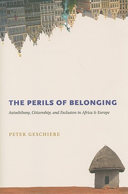 The Perils of Belonging: Autochthony, Citizenship, and Exclusion in Africa and Europe