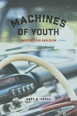 Machines of Youth: Americas Car Obsession