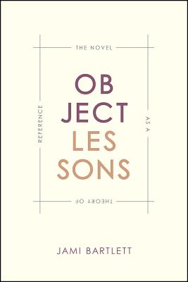 Object Lessons: The Novel as a Theory of Reference