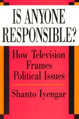 Is Anyone Responsible: How Television Frames Political Issues (American Politics and Political Economy Series)