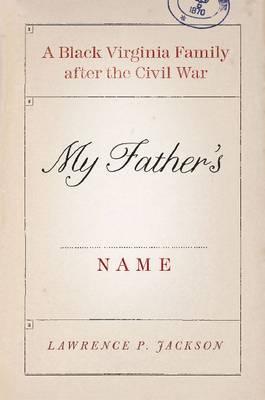 My Father's Name: A Black Virginia Family after the Civil War