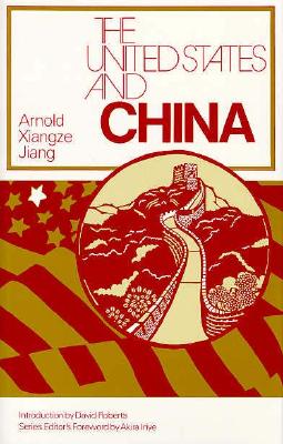 The United States and China (The United States in the World: Foreign Perspectives)