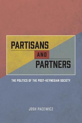 Partisans and Partners: The Politics of the Post-Keynesian Society
