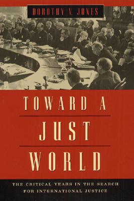 Toward a Just World: The Critical Years in the Search for International Justice
