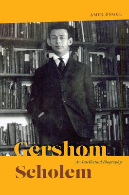 Gershom Scholem: An Intellectual Biography (Studies in German-Jewish Cultural History and Literature, Franz Rosenzweig Minerva Research Center, Hebrew University of Jerusalem)