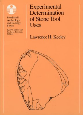 Experimental Determination of Stone Tool Uses: A Microwear Analysis (Prehistoric Archeology and Ecology series)