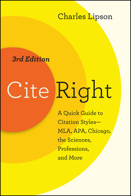 Cite Right, Third Edition: A Quick Guide to Citation Styles--MLA, APA, Chicago, the Sciences, Professions, and More (Chicago Guides to Writing, Editing, and Publishing)