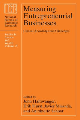 Measuring Entrepreneurial Businesses: Current Knowledge and Challenges (Volume 75) (National Bureau of Economic Research Studies in Income and Wealth)