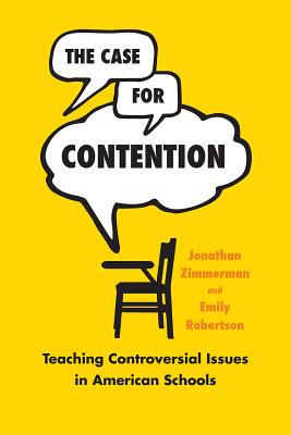 The Case for Contention: Teaching Controversial Issues in American Schools (History and Philosophy of Education Series)