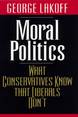 Moral Politics: What Conservatives Know That Liberals Don't
