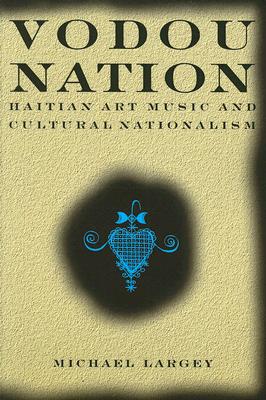 Vodou Nation: Haitian Art Music and Cultural Nationalism (Chicago Studies in Ethnomusicology)