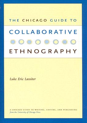 The Chicago Guide to Collaborative Ethnography (Chicago Guides to Writing, Editing, and Publishing)