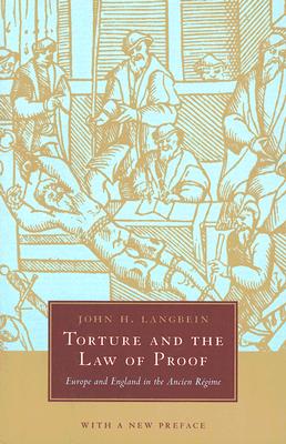 Torture and the Law of Proof: Europe and England in the Ancien Rgime