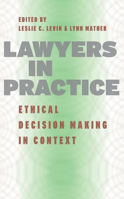 Lawyers in Practice: Ethical Decision Making in Context (Chicago Series in Law and Society)