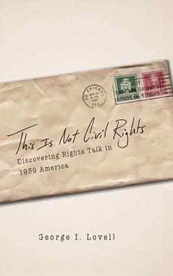 This Is Not Civil Rights: Discovering Rights Talk in 1939 America (Chicago Series in Law and Society)