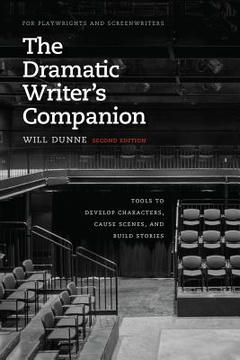 The Dramatic Writer's Companion, Second Edition: Tools to Develop Characters, Cause Scenes, and Build Stories (Chicago Guides to Writing, Editing, and Publishing)