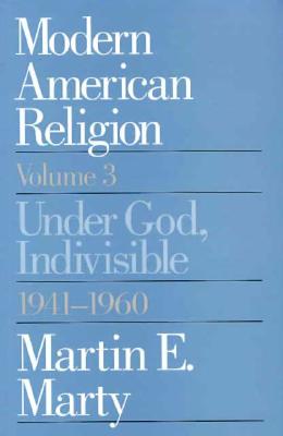Modern American Religion, Volume 3: Under God, Indivisible, 1941-1960