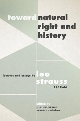 Toward Natural Right and History: Lectures and Essays by Leo Strauss, 19371946