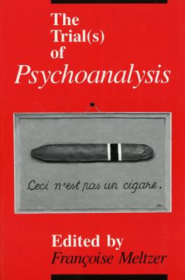 The Trial(s) of Psychoanalysis (A Critical Inquiry Book)