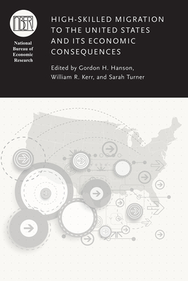 High-Skilled Migration to the United States and Its Economic Consequences (National Bureau of Economic Research Conference Report)